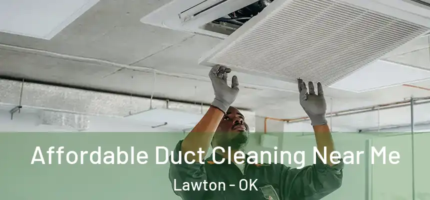 Affordable Duct Cleaning Near Me Lawton - OK