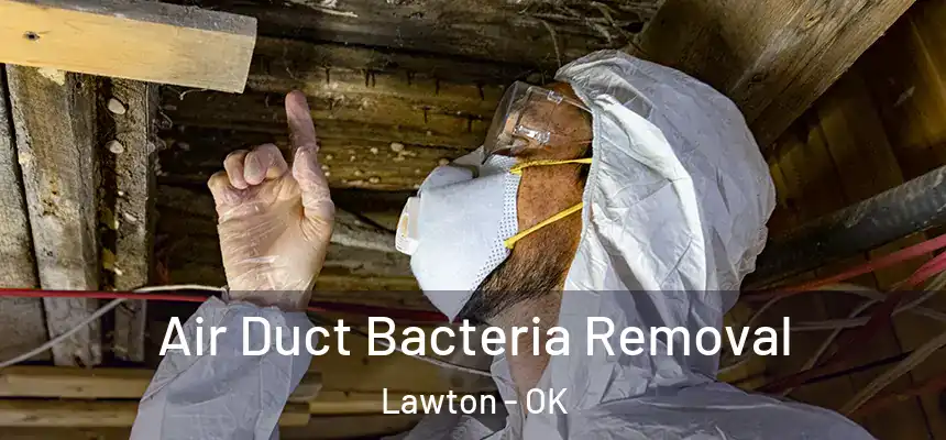 Air Duct Bacteria Removal Lawton - OK