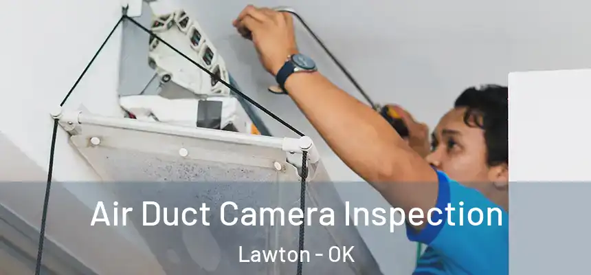 Air Duct Camera Inspection Lawton - OK