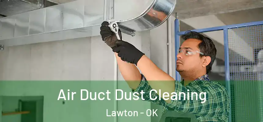 Air Duct Dust Cleaning Lawton - OK