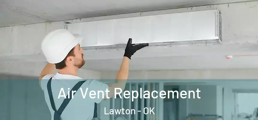 Air Vent Replacement Lawton - OK