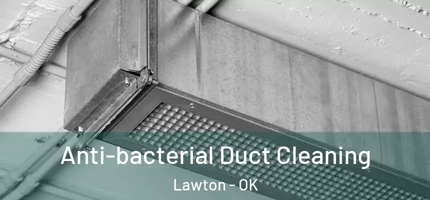  Anti-bacterial Duct Cleaning Lawton - OK