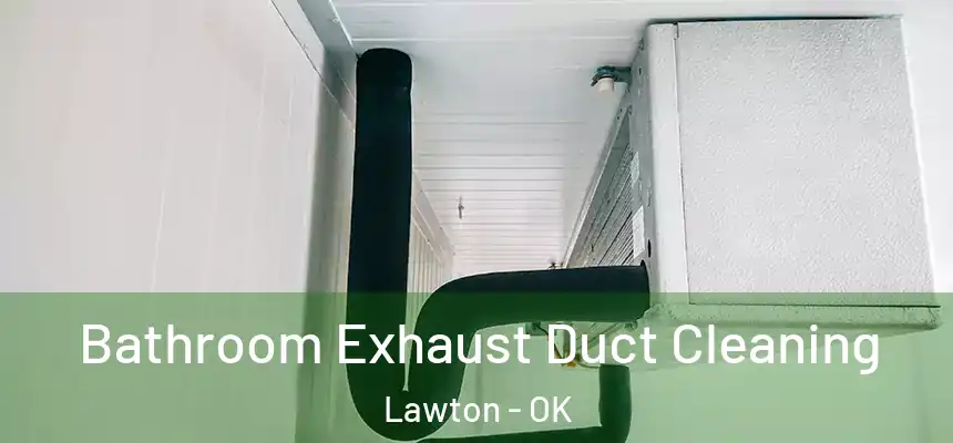 Bathroom Exhaust Duct Cleaning Lawton - OK