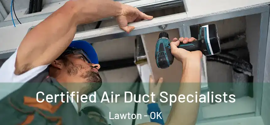 Certified Air Duct Specialists Lawton - OK