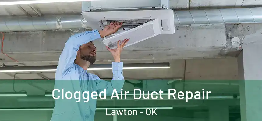 Clogged Air Duct Repair Lawton - OK