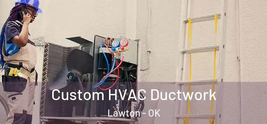 Custom HVAC Ductwork Lawton - OK