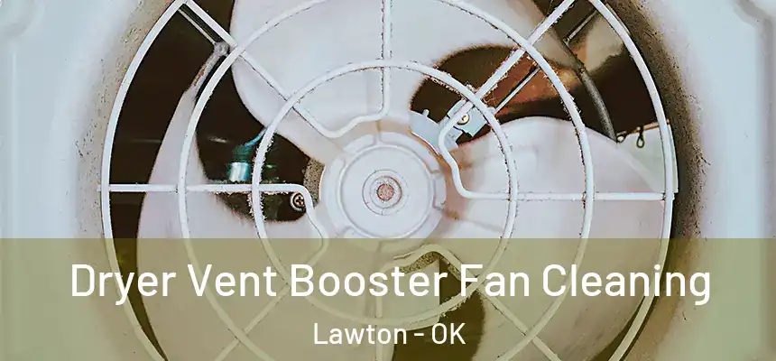 Dryer Vent Booster Fan Cleaning Lawton - OK
