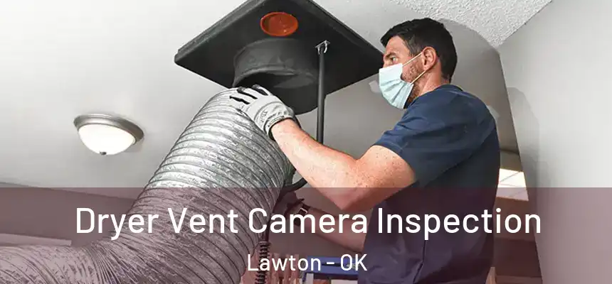 Dryer Vent Camera Inspection Lawton - OK