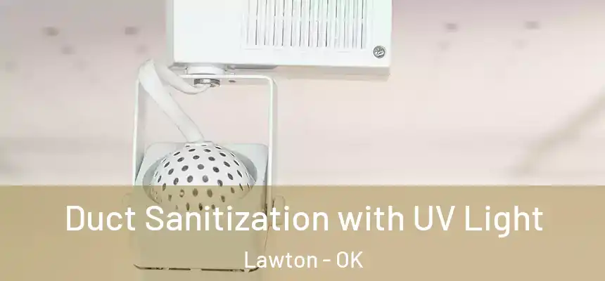 Duct Sanitization with UV Light Lawton - OK