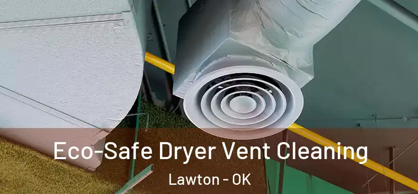 Eco-Safe Dryer Vent Cleaning Lawton - OK