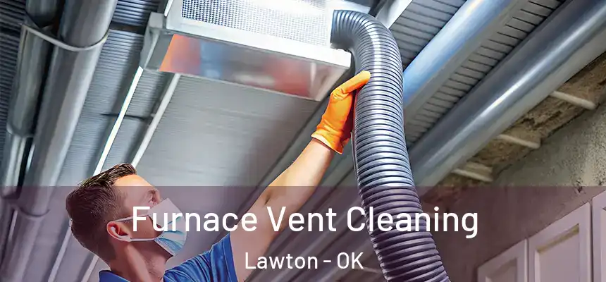 Furnace Vent Cleaning Lawton - OK