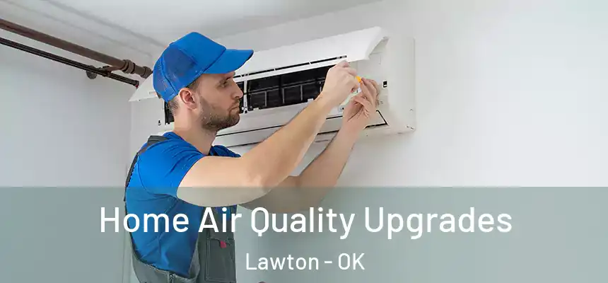 Home Air Quality Upgrades Lawton - OK