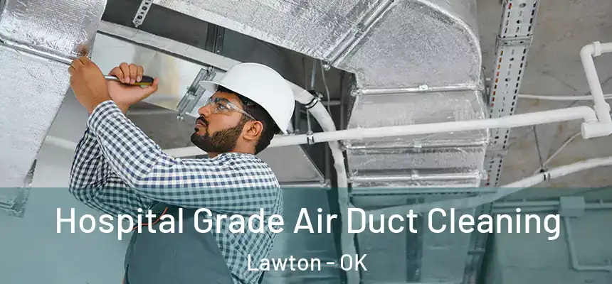  Hospital Grade Air Duct Cleaning Lawton - OK
