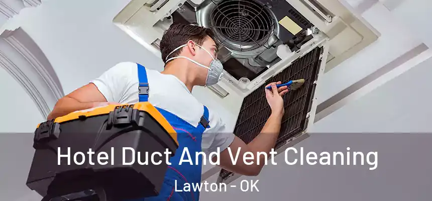  Hotel Duct And Vent Cleaning Lawton - OK