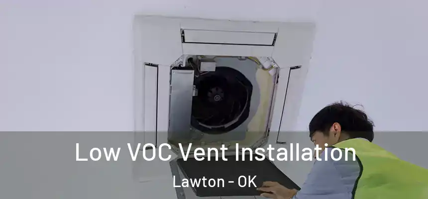 Low VOC Vent Installation Lawton - OK