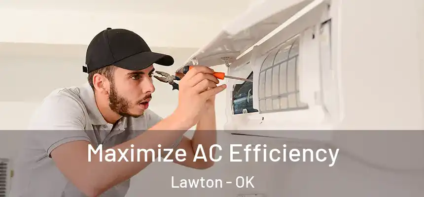 Maximize AC Efficiency Lawton - OK
