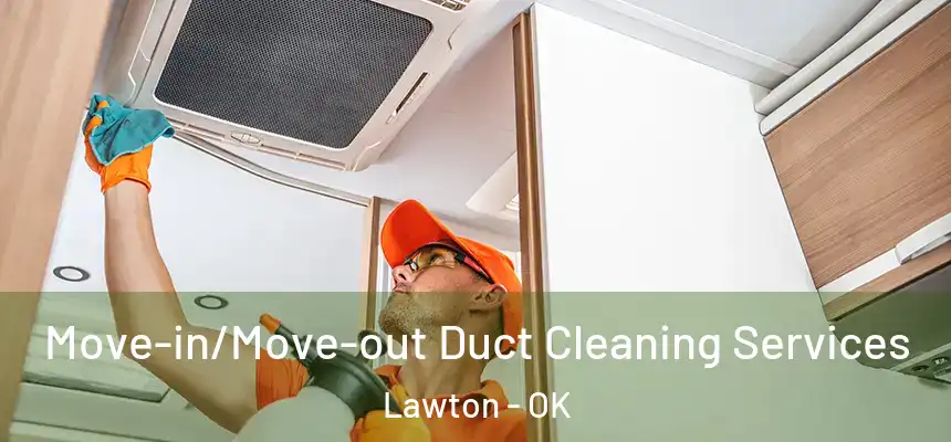 Move-in/Move-out Duct Cleaning Services Lawton - OK
