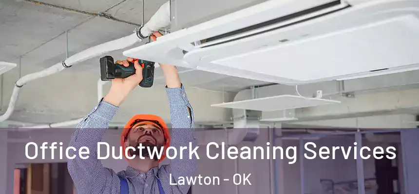 Office Ductwork Cleaning Services Lawton - OK
