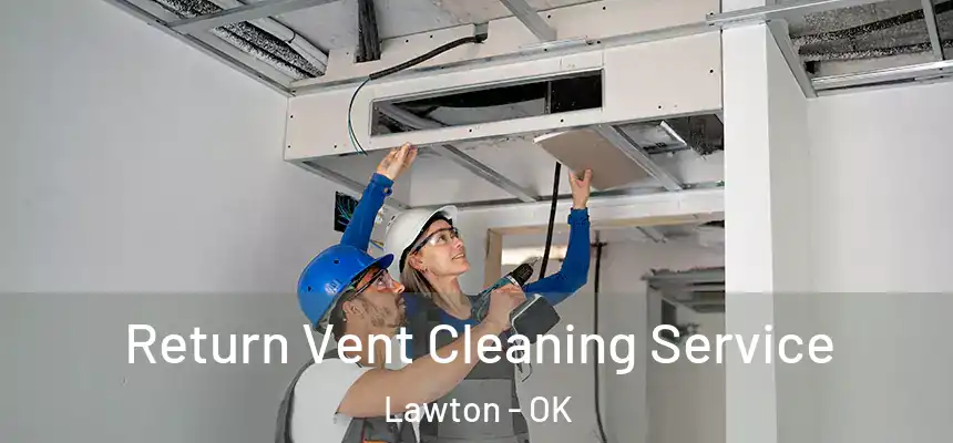  Return Vent Cleaning Service Lawton - OK