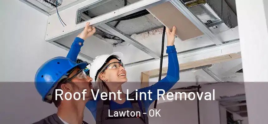 Roof Vent Lint Removal Lawton - OK