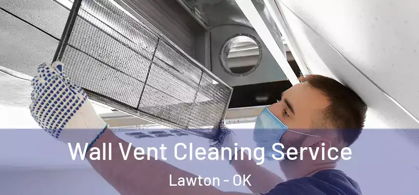  Wall Vent Cleaning Service Lawton - OK